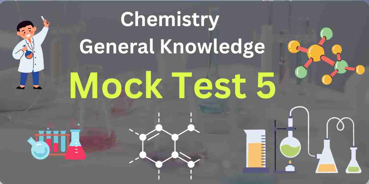 Chemistry General Knowledge Mock Test