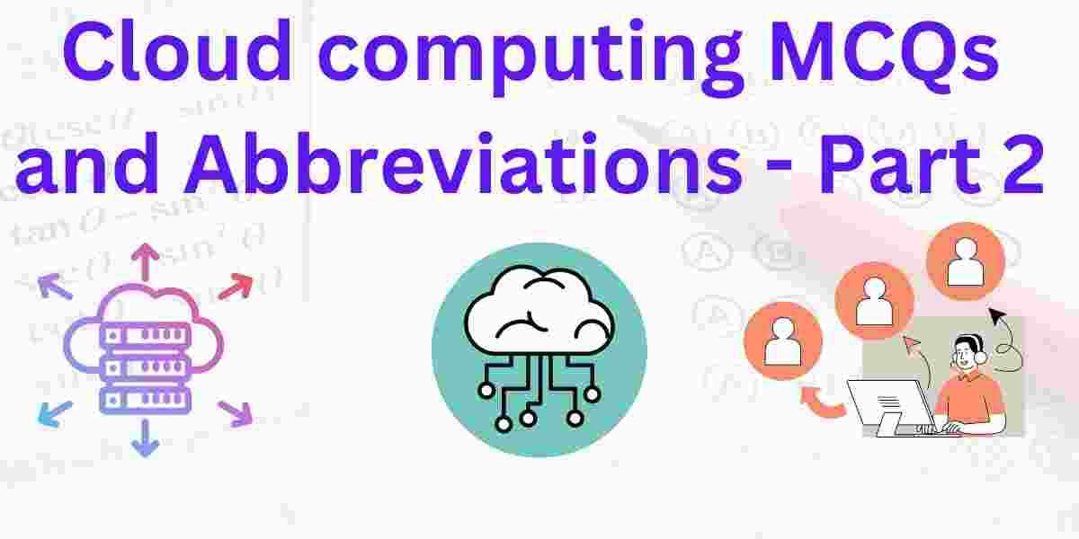 Cloud computing MCQs and Abbreviations - Part 2