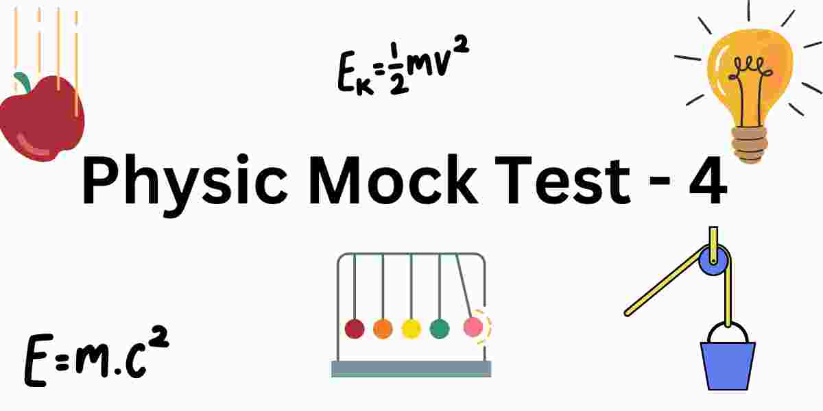 Physics GK Mock Test – 4